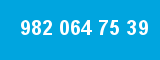 982 064 75 39 982 064 75 39